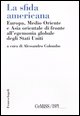 9788846471741 - La sfida americana. Europa, Medio Oriente e Asia orientale di fronte all'egemonia globale degli Stati Uniti