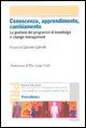 9788846474216 - Conoscenza, apprendimento, cambiamento. La gestione dei programmi di knowledge e change management