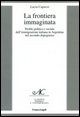 9788846474940 - La frontiera immaginata. Profilo politico e sociale dell'immigrazione italiana in Argentina nel secondo dopoguerra