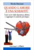 9788846476104 - Quando l'amore è una schiavitù. Come uscire dalla dipendenza affettiva e raggiungere la maturità psicologica