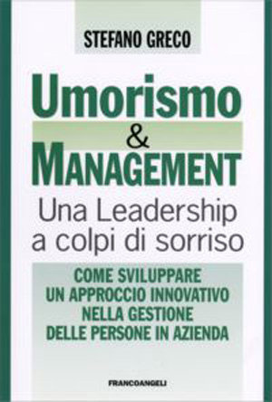 9788846476654 - Umorismo e management. Una leadership a colpi di sorriso. Come sviluppare un approccio innovativo nella gestione delle p