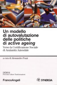 9788846483911 - Un modello di autovalutazione delle politiche di active ageing. Verso la Certificazione sociale di anzianità aziendale