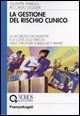 9788846484772 - La gestione del rischio clinico. La sicurezza del paziente e la lotta agli sprechi nelle strutture pubbliche e private