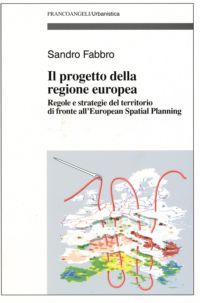9788846485311 - Il progetto della Regione Europea. Regole e strategie del territorio di fronte all'European Spatial Planning