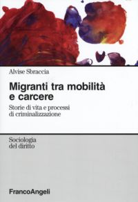 9788846490476 - Migranti tra mobilità sociale e carcere. Storie di vita e processi di criminalizzazione