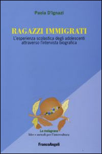 9788846493095 - Ragazzi immigrati. L'esperienza scolastica degli adolescenti attraverso l'intervista biografica