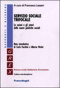 9788846495860 - Servizio sociale trifocale. Le azioni e gli attori delle nuove politiche sociali