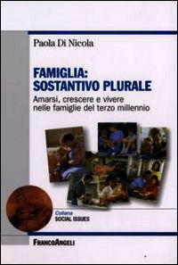 9788846496409 - Famiglia. Sostantivo plurare. Amarsi, crescere e vivere nelle famiglie del terzo millenio