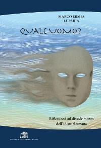 9788846509642 - Quale uomo? Riflessioni sul dissolvimento dell'identità umana