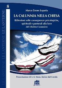 9788846510303 - La calunnia nella Chiesa. Riflessioni sulle conseguenze psicologiche, spirituali e pastorali alla luce del Diritto Canon