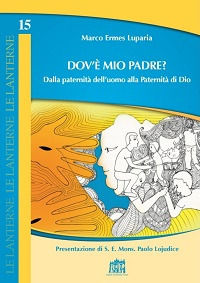9788846510853 - Dov'è mio Padre? Dalla paternità dell'uomo alla Paternità di Dio