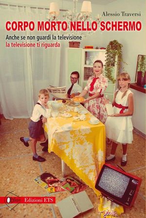 9788846727312 - Corpo morto nello schermo. Anche se non guardi la televisione la televisione ti guarda