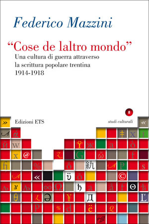 9788846734341 - «Cose de laltro mondo». Una cultura di guerra attraverso la scrittura popolare trentina 1914-1918