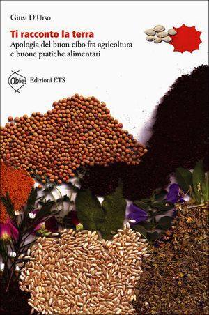 9788846736727 - Ti racconto la terra. Apologia del buon cibo fra agricoltura e buone pratiche alimentari