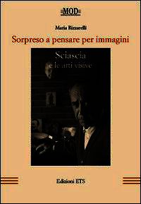 9788846738400 - Sorpreso a pensare per immagini. Sciascia e le arti visive