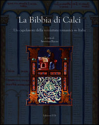 9788846740632 - La Bibbia di Calci. Un capolavoro della miniatura romanica in Italia