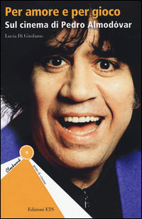 9788846742599 - Per amore e per gioco. Sul cinema di Pedro Almodóvar