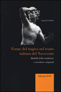 9788846745293 - Forme del tragico nel teatro italiano del Novecento. Modelli della tradizione e riscritture originali