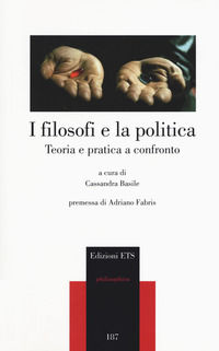 9788846749345 - I filosofi e la politica. Teoria e pratica a confronto