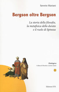 9788846751645 - Bergson oltre Bergson. La storia della filosofia, la metafisica della durata e il ruolo di Spinoza