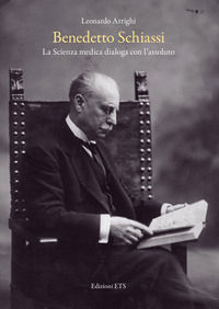 9788846756367 - Benedetto Schiassi. La scienza medica dialoga con l'assoluto