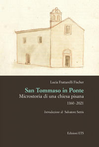 9788846761323 - San Tommaso in Ponte. Microstoria di una chiesa pisana, 1160-2021