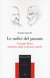 9788846761675 - Le radici del passato. Giuseppe Rensi interprete degli scetticismi antichi