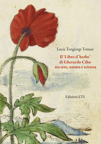 9788846762573 - Il «Libro d'herbe» di Gherardo Cibo tra arte, natura e scienza. Ediz. illustrata