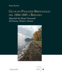 9788846762979 - Gli scavi Paolozzi-Brenciaglia del 1884-1885 a Bisenzio. Materiali dai Musei Nazionali di Firenze, Chiusi e Arezzo