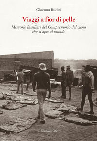 9788846763587 - Viaggi a fior di pelle. Memorie private del comprensorio del cuoio che si apre al mondo