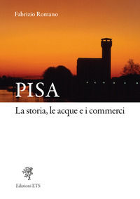 9788846770905 - Pisa. La storia, le acque e i commerci