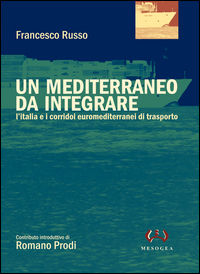 9788846920591 - Un Mediterraneo da integrare. L'Italia e i corridoi euromediterranei di trasporto