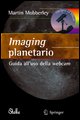 9788847007192 - Imaging planetario. Guida all'uso della webcam. Ediz. illustrata