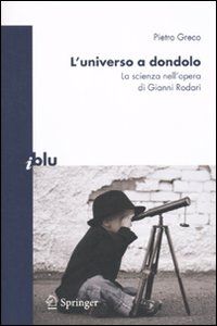 9788847017078 - L'universo a dondolo. La scienza nell'opera di Gianni Rodari