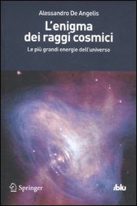 9788847020467 - L'enigma dei raggi cosmici. Le più grandi energie dell'universo