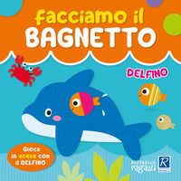 9788847242241 - Delfino. Facciamo il bagnetto. Ediz. a colori