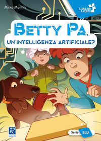 9788847243156 - Betty Pa, un'intelligenza artificiale? Ediz. a colori