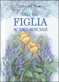 9788847424340 - Per una figlia molto speciale. Ediz. illustrata