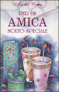 9788847425804 - Per una amica molto speciale. Ediz. illustrata