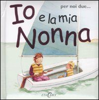 9788847443310 - Io e la mia nonna. Ediz. illustrata