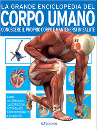 9788847463233 - La grande enciclopedia del corpo umano. Conoscere il proprio corpo e mantenersi in salute