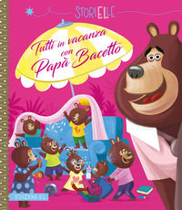 9788847736979 - Tutti in vacanza con Papà Bacetto. Ediz. a colori