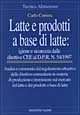 9788848106214 - Latte e prodotti a base di latte: igiene e sicurezza. Dalle direttive CEE al DPR n. 54/1997