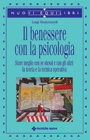 9788848115483 - Il benessere con la psicologia. Stare meglio con se stessi e con gli altri: la teoria e la tecnica operativa