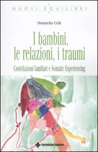 9788848125291 - I bambini, le relazioni, i traumi. Costellazioni familiari e Somatic experiencing