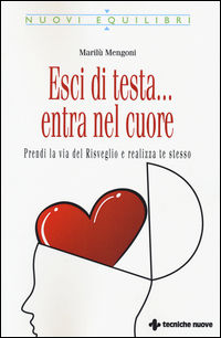 9788848131100 - Esci di testa... entra nel cuore. Prendi la via del risveglio e realizza te stesso