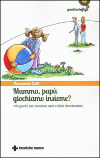 9788848133180 - Mamma, papà giochiamo insieme? 100 giochi per crescere sani e felici divertendosi