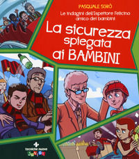 9788848140492 - La sicurezza spiegata ai bambini. Le indagini dell'ispettore Felicino amico dei bambini