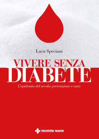 9788848140928 - Vivere senza diabete. L'epidemia del secolo: prevenzione e cura