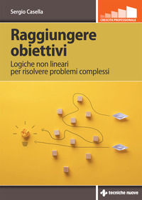 9788848144186 - Raggiungere obiettivi. Logiche non lineari per risolvere problemi complessi